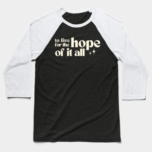 To Live For The Hope Of It All Baseball T-Shirt